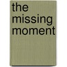 The Missing Moment door Robert Pollack