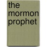 The Mormon Prophet door Dougall L. (Lily)