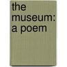 The Museum: A Poem door Uk) Bull John (Brunel University