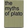 The Myths of Plato by Plato Plato