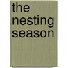 The Nesting Season door Bernd Heinrich