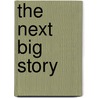 The Next Big Story by Soledad O'brien