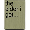 The Older I Get... door Don Weill