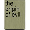 The Origin Of Evil by Helene Petrovna Blavatsky
