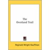 The Overland Trail door Reginald Wright Kauffman