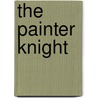 The Painter Knight door Fiona Patton