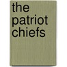 The Patriot Chiefs by Alvin M. Josephy Jr.