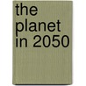 The Planet In 2050 door Onbekend