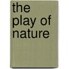 The Play of Nature by Robert Crease