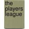 The Players League by Ed Koszarek