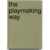 The Playmaking Way by Rabin Nickens
