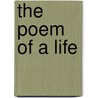 The Poem Of A Life by Mark Scroggins