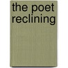 The Poet Reclining by Ken Smith