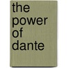 The Power Of Dante by C.H. 1862-1939 Grandgent