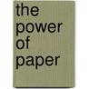 The Power Of Paper door Christopher Ondaatje