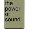 The Power Of Sound door Edmund Gurney