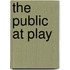 The Public At Play