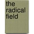 The Radical  Field