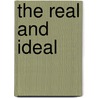 The Real And Ideal by A.H. Thompson