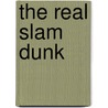 The Real Slam Dunk door Charisse K. Richardson