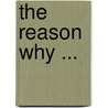 The Reason Why ... door Robert Kemp Philp