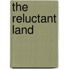 The Reluctant Land door Cole Harris