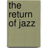 The Return Of Jazz by Andrew Wright Hurley