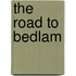The Road To Bedlam