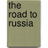 The Road To Russia