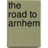 The Road to Arnhem