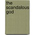 The Scandalous God