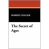 The Secret of Ages door Robert Collier