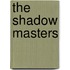 The Shadow Masters