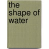 The Shape of Water by Anne Spollen