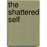 The Shattered Self by Pierre Baldi