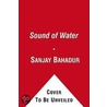 The Sound of Water door Sanjay Bahadur