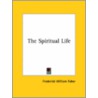 The Spiritual Life by Frederick William Faber