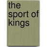 The Sport Of Kings by William Scarth Dixon