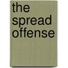 The Spread Offense door Ph.D. Bill Kanasky Jr