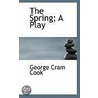 The Spring; A Play door George Cram Cook