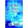 The Staff Of Water door M.J. Smith