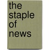 The Staple Of News by Jonson Ben