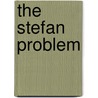 The Stefan Problem door Richard K. Neumann