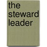 The Steward Leader by R. Scott Rodin