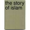 The Story Of Islam door Susan Meredith