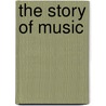 The Story Of Music door Frederick James Crowest