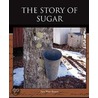 The Story Of Sugar by Sara Ware Bassett