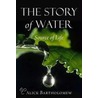The Story Of Water door Alick Bartholomew