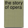 The Story of Opera door Richard Somerset-Ward