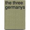 The Three Germanys by Theodore S. Fay